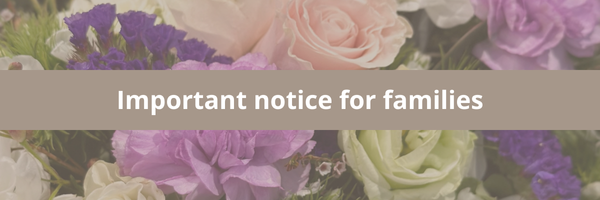 An image of flowers with the heading 'Important notice for families' superimposed on it.